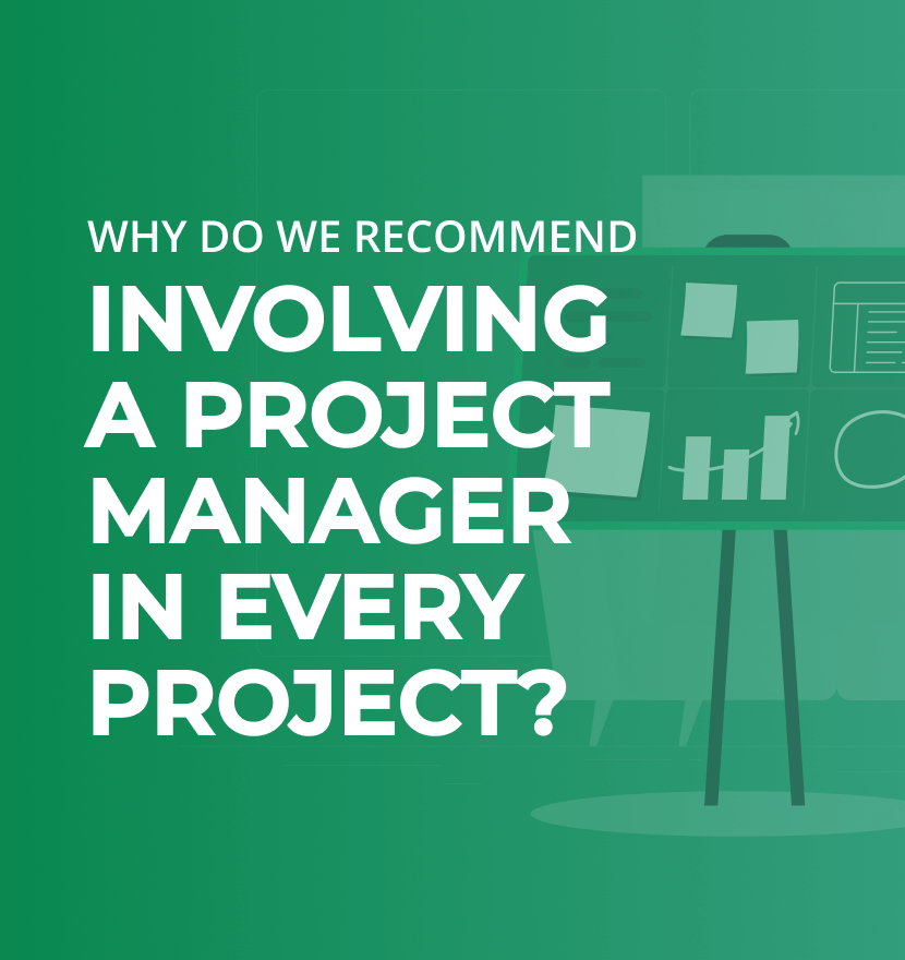 Why do we recommend involving a Project Manager in every project?